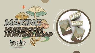 Mushroom Hunting Soap | LauriLin Designs Soapworks | Soap made in the USA