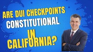 Are DUI Checkpoints Constitutional In California?