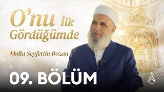 O'nu (k.s) İlk Gördüğümde - 9. Bölüm | Molla Seyfettin Bozan