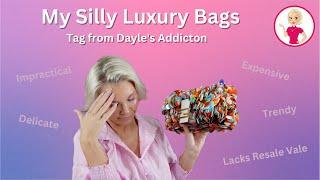 My Silly Luxury Bags- A Tag By @DaylesAddiction