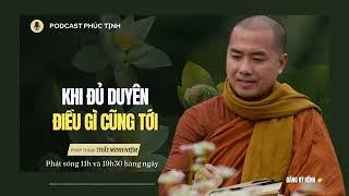 Khi Đủ Duyên, Điều Gì Cũng Tới | Thầy Minh Niệm | Phúc Tịnh