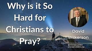 David Wilkerson - Why is it So Hard for Christians to Pray?