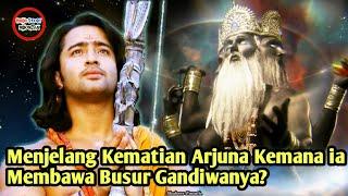 DIMANA BUSUR GANDIWA MENJELANG KEMATIAN ARJUNA? ARJUNA LUPA MANTRA GANDIWA