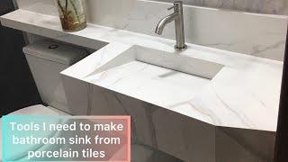 Tools I need to use to fabricate bathroom sink with porcelain tiles.