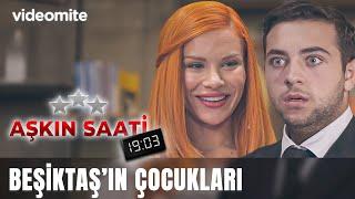 En Güzel Beşiktaş'ın Çocukları Sever | Aşkın Saati 19:03