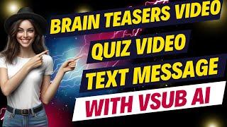 Make Brain Teasers Video, Quiz Videos and Fake Text Messages with VSUB AI, In Minute