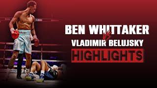 Ben Whittaker vs Vladimir Belujsky | HIGHLIGHTS #WhitakerBelujsky