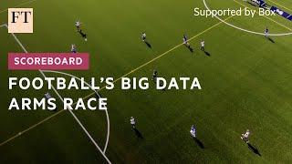 The business of football: the big data arms race | FT Scoreboard