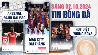 TIN BÓNG ĐÁ 2/10: ARSENAL ĐÁNH BẠI PSG, MANCHESTER CITY ĐẠI THẮNG, BARCELONA HỦY DIỆT YOUNG BOYS