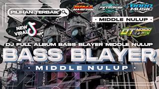 DJ BASS BLAYER FULL ALBUM PILIHAN TERBAIK MIDDLE NULUP NULUP NROTOK NROTOK VIRAL TIKTOK TERBARU 2024