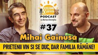 PRIETENII VIN ȘI SE DUC, DAR FAMILIA RĂMÂNE | MIHAI GĂINUȘĂ | CelebruȘiPărinte PODCAST#37