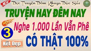 Ai Cũng Khen Hay: Câu chuyện thực tế có thật 100% Phần 3 Kết-Đọc truyện đêm khuya #doctruyendemkhuya