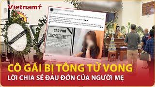 Vụ cô gái bị “quái xế” tông tử vong: Người mẹ xót xa “sẽ tìm lại công bằng cho con” | VNP