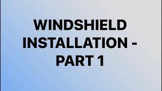 Windshield Install - Part 1