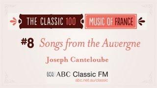 ABC Classic 100, #8 - CANTELOUBE Chants d'Auvergne (Songs of the Auvergne): Baïlèro