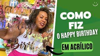 COMO FIZ HAPPY BIRTHDAY DE ACRÍLICO