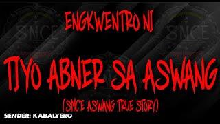 Engkwentro ni Tiyo Abner sa Aswang | Based on a true Aswang Story