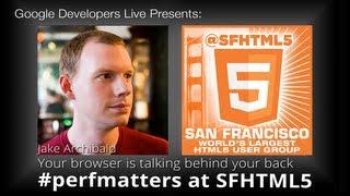 Your browser is talking behind your back by Jake Archibald (#perfmatters at SFHTML5)