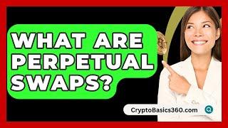 What Are Perpetual Swaps? - CryptoBasics360.com