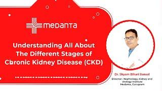 Understanding All About The Different Stages of Chronic Kidney Disease (CKD) | Medanta
