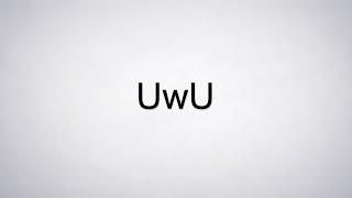 How to Pronounce UwU