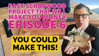 Making Money Using Scrap Wood .. Episode 6 