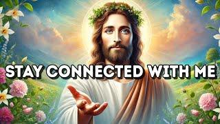 Stay connected With Me: Today's Message from God | God's Message Now