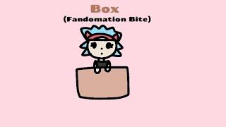 Fandomation Bites: Box