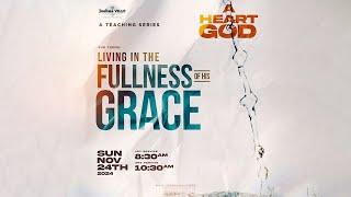 2ND SERVICE | A HEART FOR GOD | LIVING IN THE FULLNESS OF HIS GRACE | 24-11-2024