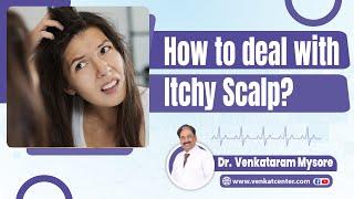 Itchy Scalp: Causes and Treatments | Best Dandruff Treatment at Venkat Center Bangalore