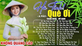 HÀ TĨNH QUÊ ƠI (A PÁO) - Thanh Ngân Gia Tiến | LK Dân Ca Xứ Nghệ Hay Nhất GÂY BÃO CỘNG ĐỒNG MẠNG