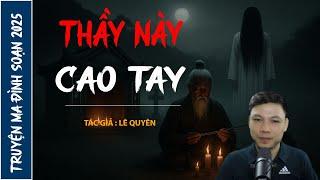 NGHE TRUYỆN MA : THẦY NÀY CAO TAY | CHUYỆN MA ĐÌNH SOẠN MỚI NHẤT 2025