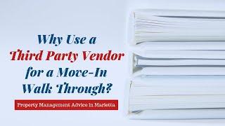 Why Use a 3rd Party Vendor for a Movin In Walk Through Property Management Advice