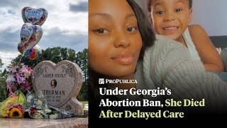 Under Georgia’s Abortion Ban, Amber Thurman Died After Delayed Care