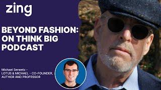 BEYOND FASHION:A Conversation with Michael Serwetz, CEO | Think Big With Dan & Qasim