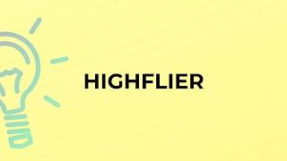 What is the meaning of the word HIGHFLIER?