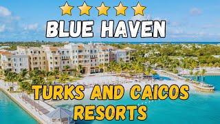 Blue Haven Resort Review – Luxury All-Inclusive Hotel in Turks and Caicos, Caribbean