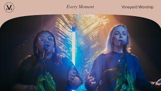 Every Moment- Vineyard Worship (ft. Anabeth Morgan, Alexandria Faison, & Joshua Miller) [Live Video]