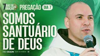 Somos santuário de Deus | Pregação | 7 Dias de Oração | #07