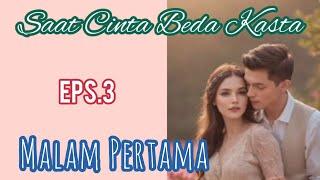 Ep3 Malam P3rtam4 | Cerita Romantis | Saat Cinta Beda Kasta