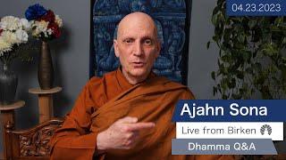 Live from Birken: Dhamma Q&A with Ajahn Sona (04.23.2023)