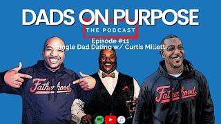 Episode 11 - Single Dad Dating w/ Curtis Millett - Dads on Purpose Podcast
