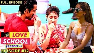 MTV Love School | S03 | Full Episode 12 | Divya: This one's for you, Lalit!