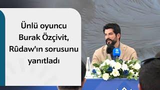 Ünlü oyuncu Burak Özçivit,  Rûdaw'ın sorusunu yanıtladı