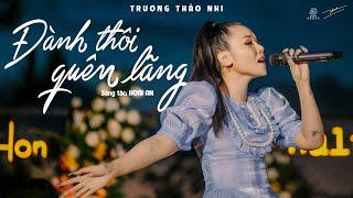 TRƯƠNG THẢO NHI | "ĐÀNH THÔI QUÊN LÃNG" (Hoài An) | COVER | Live in Đà Lạt