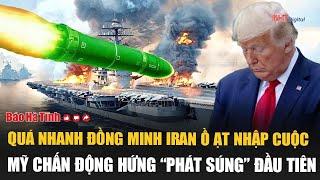 Vấn đề hôm nay: Quá nhanh đồng minh Iran ồ ạt nhập cuộc, Mỹ chấn động hứng “phát súng” đầu tiên