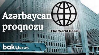 Dünya Bankından Azərbaycan iqtisadiyyatı ilə bağlı proqnoz