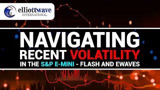 Navigating Recent Volatility in the S&P E-Mini - Flash and EWAVES