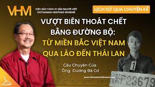 Vượt Biên Thoát Chết bằng Đường Bộ: Từ Miền Bắc Việt Nam Qua Lào Đến Thái Lan - Ông Dương Bá Cơ #VHM