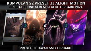 KUMPULAN 22 PRESET JJ ALIGHT MOTION SPESIAL SOUND SEREM JJ KECE TERBARU 2024  | PRESET DI BAWAH 5 MB